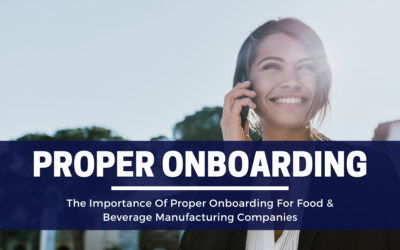 The Importance Of Proper Onboarding For Food & Beverage Manufacturing Companies