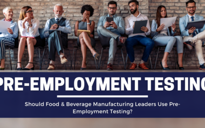 Should Food & Beverage Manufacturing Leaders Use Pre-Employment Testing?